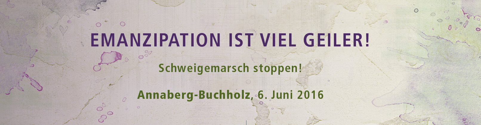 Emazipation ist viel geiler! Schweigemarsch stoppen! Annaberg-Buchholz 6. Juni 2016